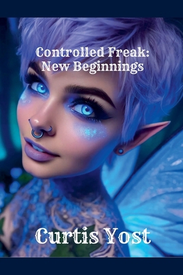 Controlled Freak: New Beginnings B0D5WXSJ4Q Book Cover