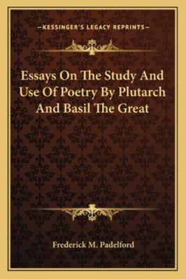 Essays On The Study And Use Of Poetry By Plutar... 1163258784 Book Cover