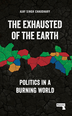The Exhausted of the Earth: Politics in a Burni... 1915672112 Book Cover