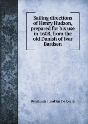 Sailing directions of Henry Hudson, prepared fo... 5518767919 Book Cover