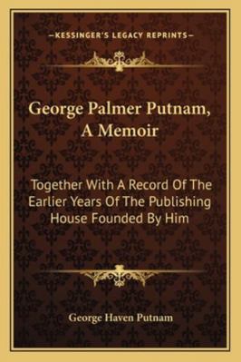 George Palmer Putnam, A Memoir: Together With A... 1163122505 Book Cover