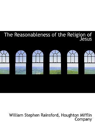 The Reasonableness of the Religion of Jesus 1140291378 Book Cover