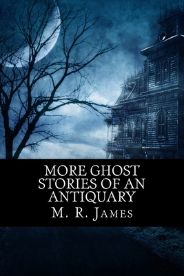 More Ghost Stories of an Antiquary 1518641938 Book Cover