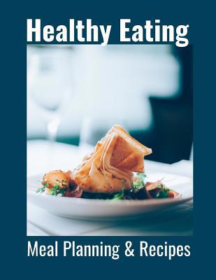 Healthy Eating: Meal Planning & Recipes 1096785137 Book Cover