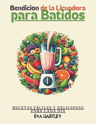 Bendición de la Licuadora para Batidos: Recetas... [Spanish] B0DDP5G59T Book Cover