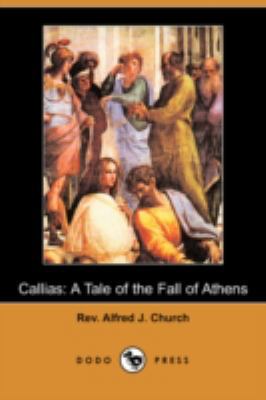 Callias: A Tale of the Fall of Athens (Dodo Press) 1409916693 Book Cover