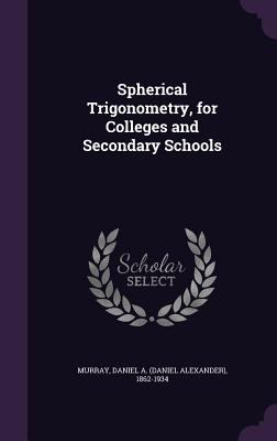 Spherical Trigonometry, for Colleges and Second... 1340822938 Book Cover