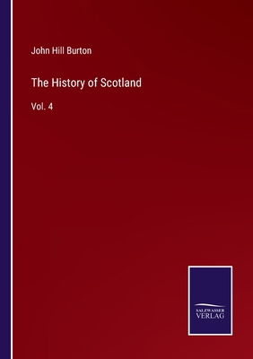 The History of Scotland: Vol. 4 3752574623 Book Cover