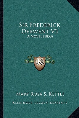 Sir Frederick Derwent V3: A Novel (1853) 1164900013 Book Cover