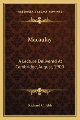 Macaulay: A Lecture Delivered At Cambridge, Aug... 1163226696 Book Cover