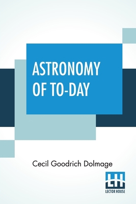 Astronomy Of To-Day: A Popular Introduction In ... 9389956587 Book Cover