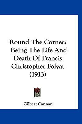 Round The Corner: Being The Life And Death Of F... 1120827787 Book Cover