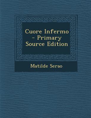 Cuore Infermo - Primary Source Edition [Italian] 1294137492 Book Cover