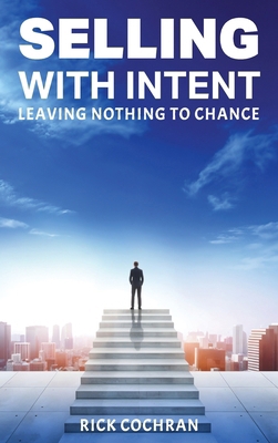 Selling with Intent: Leave nothing to Chance B0FBH7VV3W Book Cover