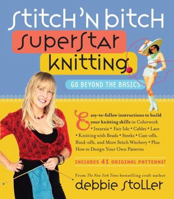 Stitch 'n Bitch Superstar Knitting: Go Beyond t... 0761135979 Book Cover
