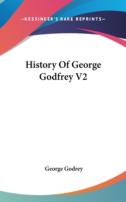 History Of George Godfrey V2 0548240981 Book Cover