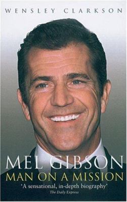Mel Gibson: Man on a Mission 1857825772 Book Cover