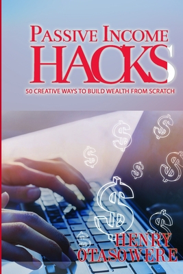 Passive Income Hacks: 50 Creative Ways to Build... B0BYBL5QPQ Book Cover