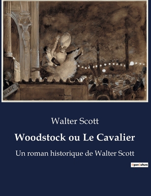 Woodstock ou Le Cavalier: Un roman historique d... [French] B0BSTPPZZT Book Cover