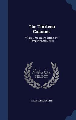 The Thirteen Colonies: Virginia, Massachusetts,... 1296978109 Book Cover