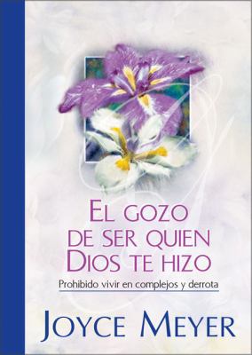El Gozo de Ser Quien Dios te Hizo (Spanish Edit... [Spanish] 9875570850 Book Cover