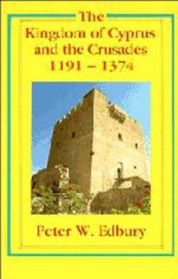 The Kingdom of Cyprus and the Crusades, 1191–1374 0521268761 Book Cover