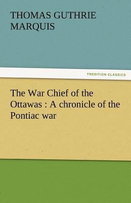 The War Chief of the Ottawas: A Chronicle of th... 3842478658 Book Cover