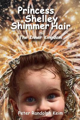 Princess Shelley Shimmer Hair: The Inner Kingdom 1983751642 Book Cover