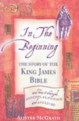 In the Beginning: the story of the King James B... 0340785608 Book Cover