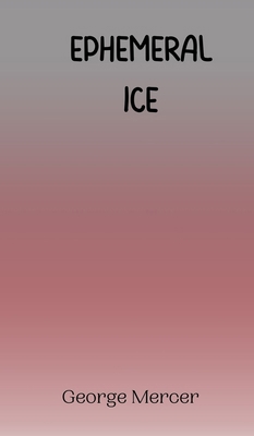 Ephemeral Ice 9916944784 Book Cover