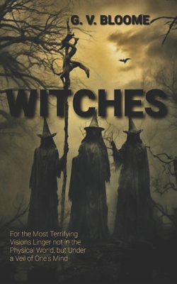 Witches: For the Most Terrifying Visions Linger...            Book Cover