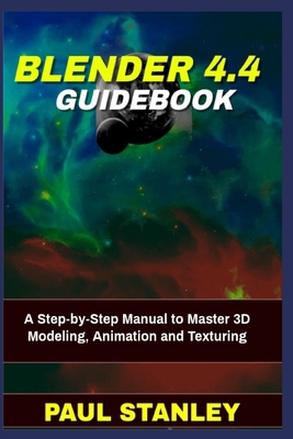 BLENDER 4.4 Guidebook: A Step-by-Step Manual to... B0F18LFSP3 Book Cover