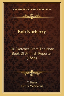 Bob Norberry: Or Sketches From The Note Book Of... 1164132334 Book Cover