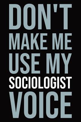 Don't make me use my sociologist voice: Blank l... 1096067218 Book Cover