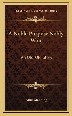 A Noble Purpose Nobly Won: An Old, Old Story 1163567728 Book Cover