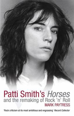 Patti Smith's Horses: And the Remaking of Rock ... 0749940263 Book Cover