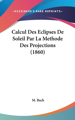 Calcul Des Eclipses de Soleil Par La Methode De... [French] 1162361956 Book Cover
