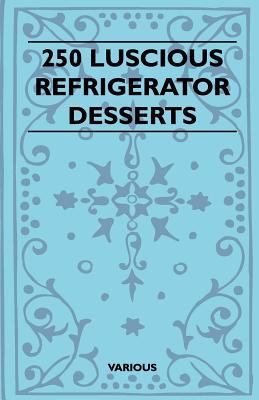 250 Luscious Refrigerator Desserts 1445518546 Book Cover