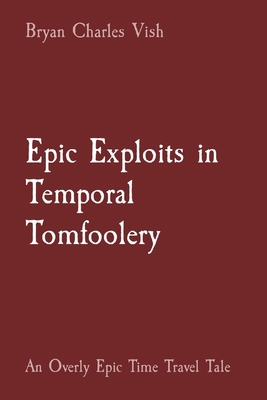 Epic Exploits in Temporal Tomfoolery: An Overly... B0CS3P1TGB Book Cover