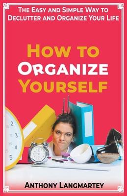 How to Organize Yourself: The Easy and Simple W... B0CP6HCV6R Book Cover