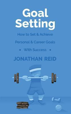 Goal Setting: How To Set & Achieve Personal & C... 1547157577 Book Cover