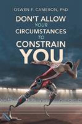 Don't Allow Your Circumstances to Constrain You 1796018309 Book Cover