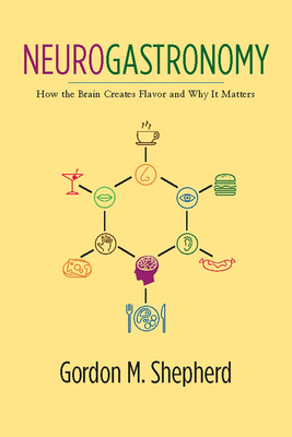 Neurogastronomy: How the Brain Creates Flavor a... 0231530315 Book Cover