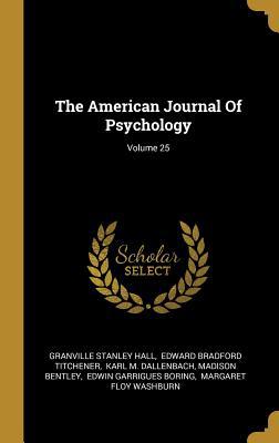 The American Journal Of Psychology; Volume 25 1010492799 Book Cover