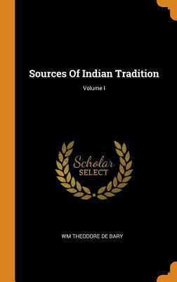 Sources Of Indian Tradition; Volume I 0343247070 Book Cover