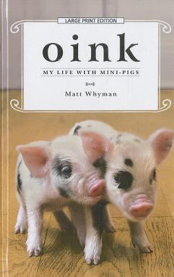 Oink: My Life with Mini-Pigs [Large Print] 141044421X Book Cover