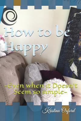 How to Be Happy: Even When It Doesn't Seem So S... 1717814654 Book Cover