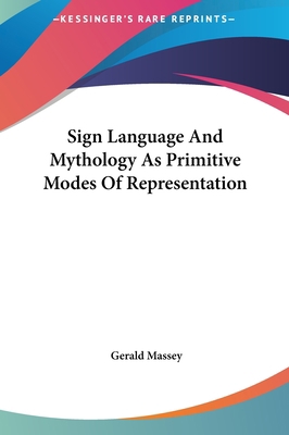 Sign Language And Mythology As Primitive Modes ... 1161582002 Book Cover