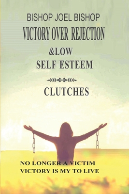Victory Over Rejection & Low Self-Esteem Clutches B0BKXK71HS Book Cover