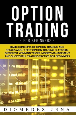 Options Trading for Beginners: Basic concepts of options trading and details about best options trading platform different Winning tricks Money management and Successful trading tactics for beginners B087L71XK1 Book Cover